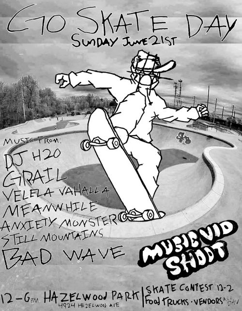 Go Skate Day
Sunday June 21st

Music From:
DJ H20
Grail
Velela Vahalla
Meanwhile
Anxiety Monster
Still Mountains
Bad Wave

Music vid shoot

12-6 PM
Hazelwood Park
4924 Hazelwood Ave

Skate Contest 12-2
Food Trucks * Vendors All Day