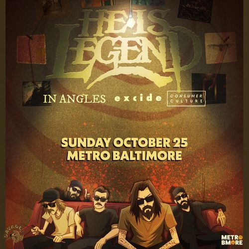 HE IS LEGEND
In Agngles
Excide
Consumer Culture

Sunday October 25
Metro Baltimore