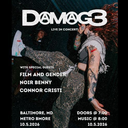 The poster depicts a punk with a mic rocking out. It has text that says

D(A)M(A)G3
Live in Concert!

With special guests
Film and Gender
Noir Benny
Connor Cristi

Baltimore, MD
Metro BMORE
10.5.2026

Doors @ 7:00
Music @ 8:00
10.5.2026