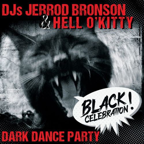DJs Jerrod Bronson & Hell O'Kitty

Black Celebration!

Dark Dance Party