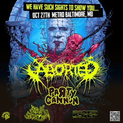 We have such sights to show you...
Oct 27 Metro Baltimore, MD

ABORTED
Party Cannon
Scum Sedition
B!CEP