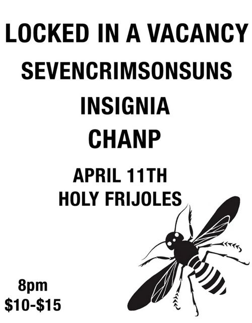 Locked In A Vacancy
Sevencrimsonsuns
Insignia
Chanp

April 11th
Holy Frijoles

8pm
$10-$15