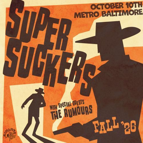 The flyer depicts the silhouettes of two men in cowboy hats. The closer of the men has his back turned, a smoking gun rests in his hand. The man further back has just come through a bright doorway. He grips his gut as he stumbles in. The text of the flyer reads:

Super Suckers
With Special Guests
The Rumours

October 10th
Metro Baltimore
Fall '26