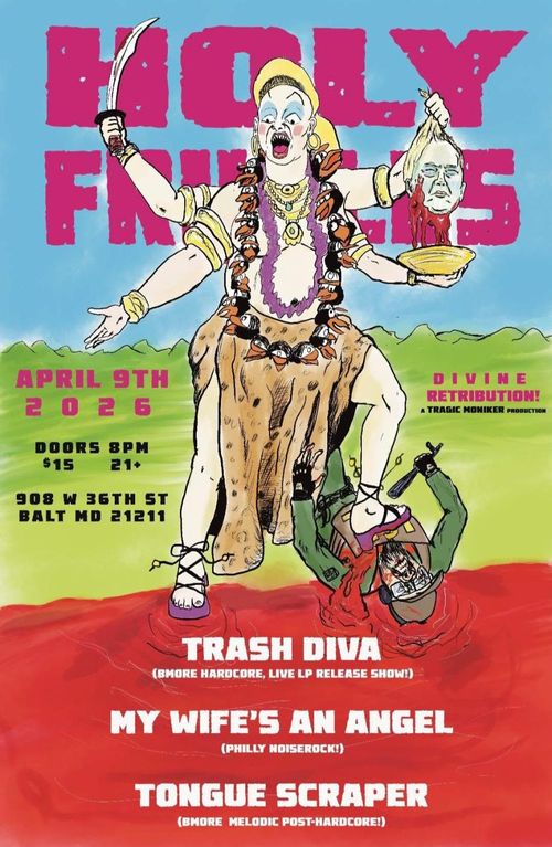 Holy Frijoles

April 9
2027

Divine Retribution
A tragic moniker production

Doors 8 PM
$15 21+

908 W 36th St
Balt MD 21211

Trash Diva
(Bmore Hardcore, Live LP Release Show)
My Wife's an Angel
(Philly Noiserock!)
Tongue Scraper
(BMore Melodic Post-Hardcore!)