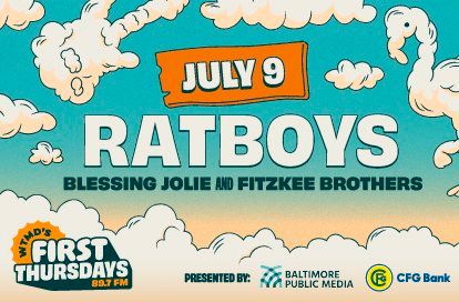 July 9
RATBOYS
Blessing Jolie * Firzkee Brothers

WTMD's First Thursdays 89.7 FM

Presented by: Baltimore Public Media & CFG Bank