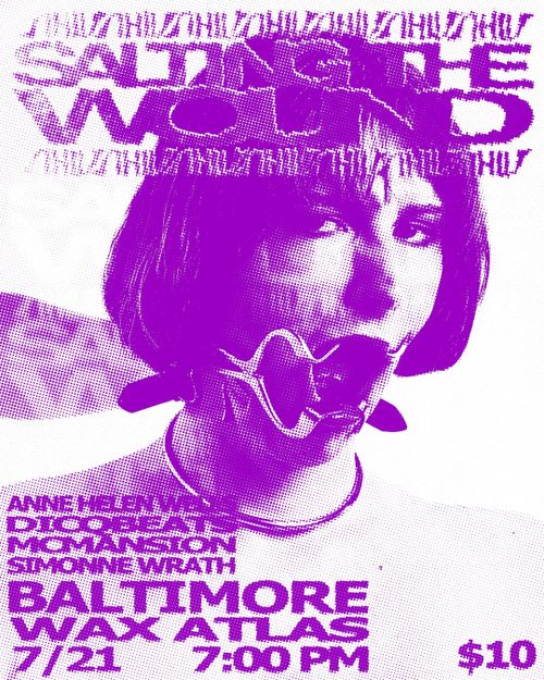 Salting the Wound

Anne Helen Wells
Dicqbeats
McMansion
Simonne Wrath

Baltimore
Wax Atlas
7/21 7:00 PM
$10